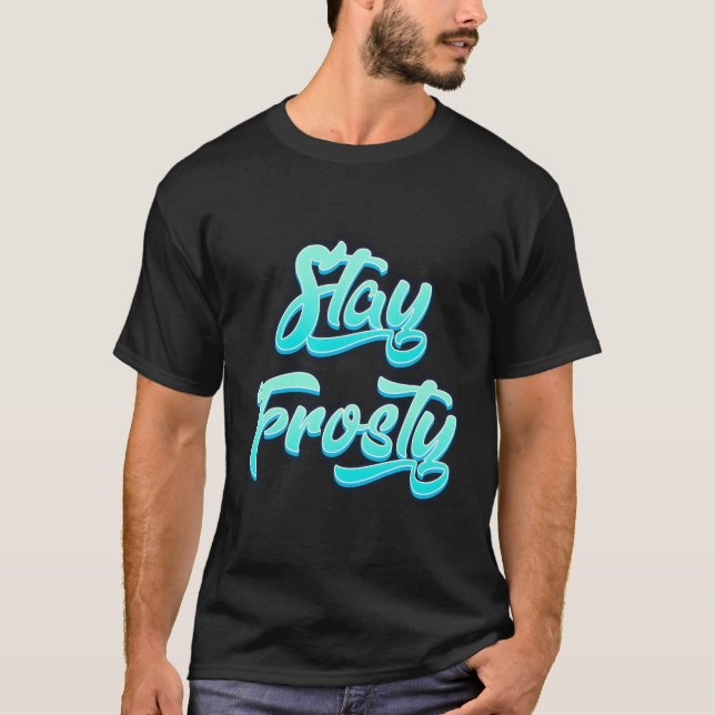 Stay Frosty Shirt (Front)