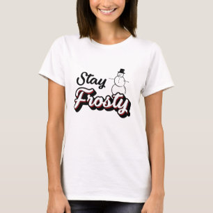 Stay Frosty, Snowman T-Shirt