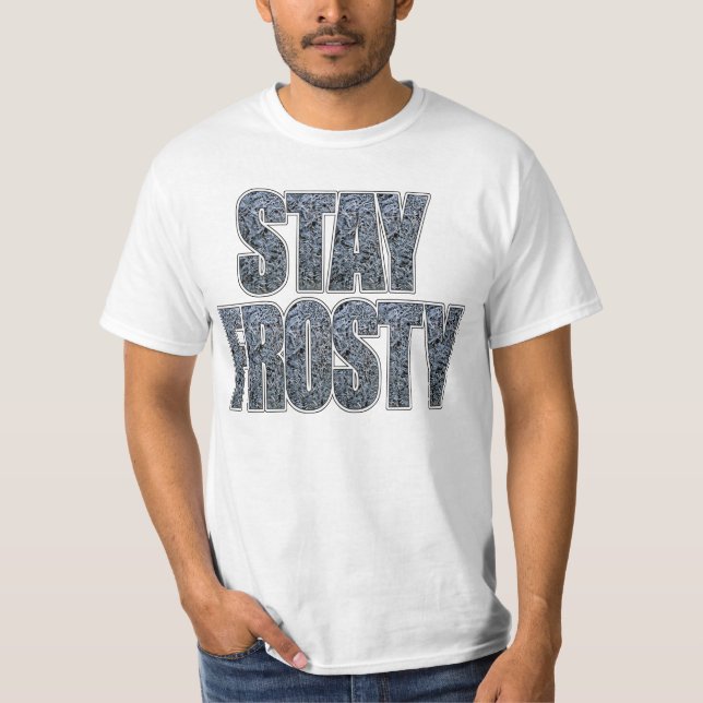 stay frosty T-Shirt (Front)