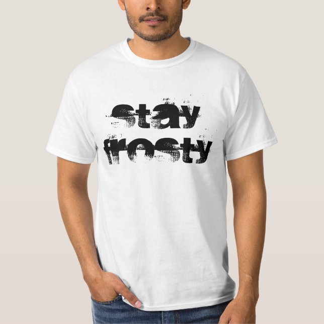 Stay Frosty t-shirt (Front)