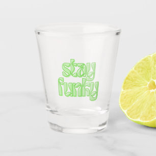 Stay Funky Shot Glass