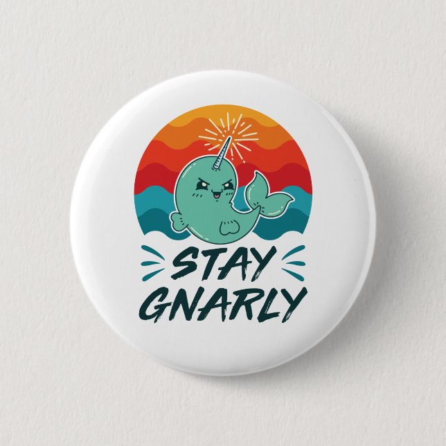 Stay Gnarly Cute Narwhal Narwhals Lover 6 Cm Round Badge (Front)