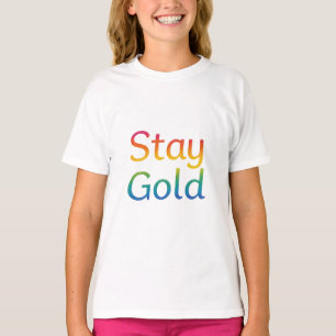 Stay Gold - Multicolor Inspirational Typography T-Shirt