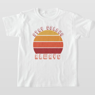 Stay Golden, Always – Retro Sunset Motivational T-Shirt