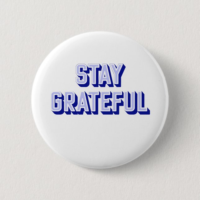 STAY GRATEFUL 6 CM ROUND BADGE (Front)