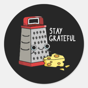 Stay Grateful Funny Cheese Pun Dark BG Classic Round Sticker