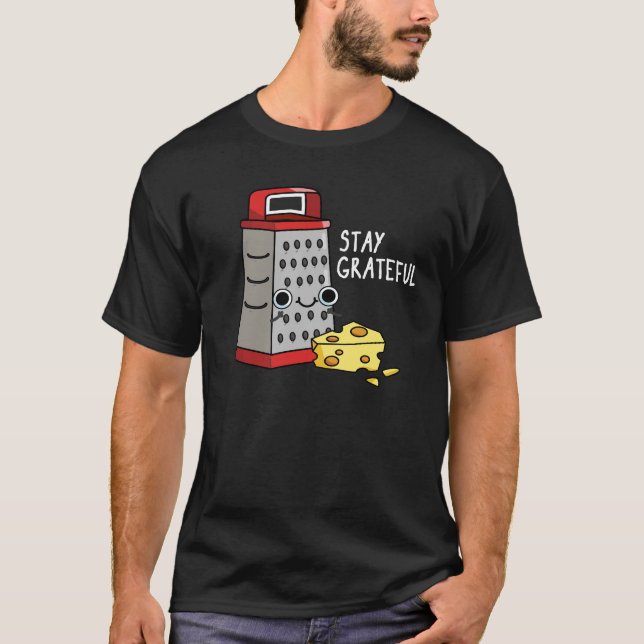 Stay Grateful Funny Cheese Pun Dark BG T-Shirt (Front)