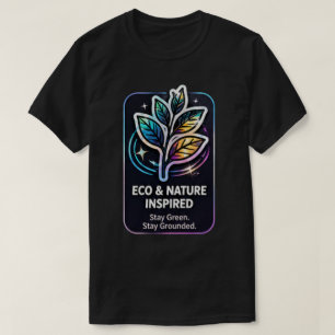 Stay Green Stay Grounded Eco Friendly T-Shirt