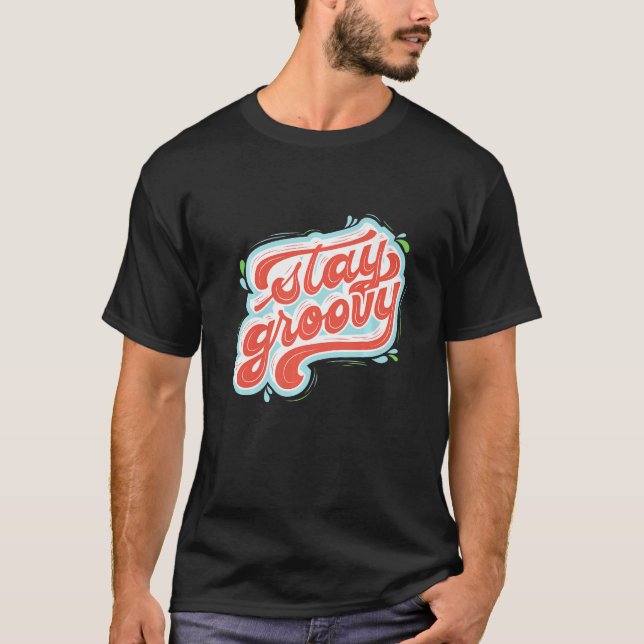 Stay Groovy Self Love Motivational T-Shirt (Front)