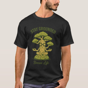 Stay Grounded Bonsai Tree Art for Plant Dad Aesthe T-Shirt