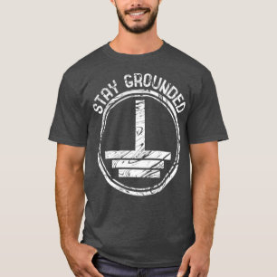 Stay Grounded Electrician T-Shirt