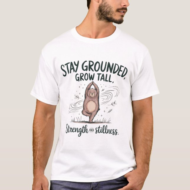 Stay Grounded, Grow Tall - Yoga Bear Mindfulness  T-Shirt (Front)