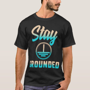 Stay Grounded Shirt, Electrical Engineering, T-Shirt