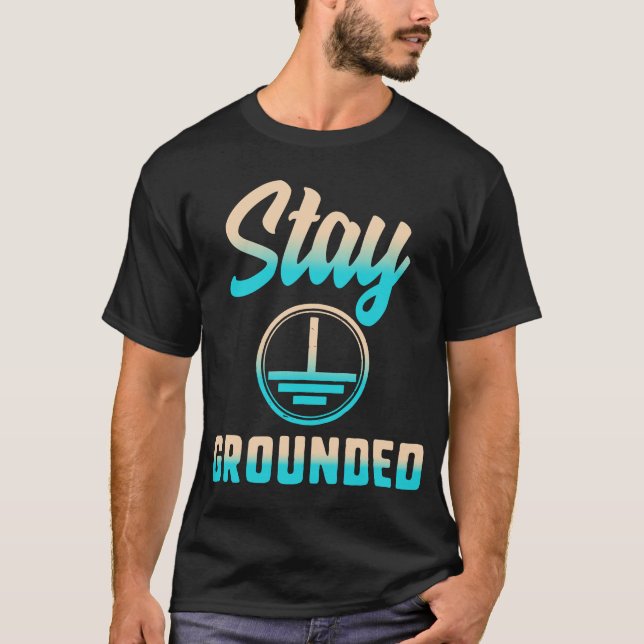 Stay Grounded Shirt, Electrical Engineering, T-Shirt (Front)