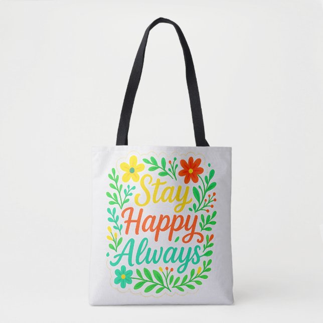 Stay Happy Always Motivational Quote Floral Desioo Tote Bag (Front)