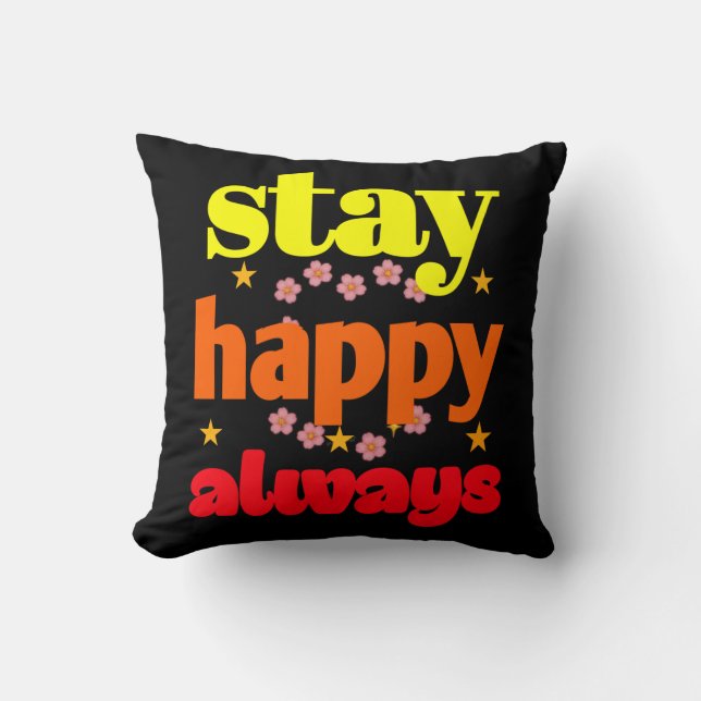 Stay Happy Always - Motivational Typography  Cushion (Front)