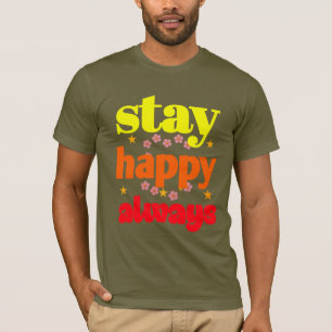 Stay Happy Always - Motivational Typography  T-Shirt