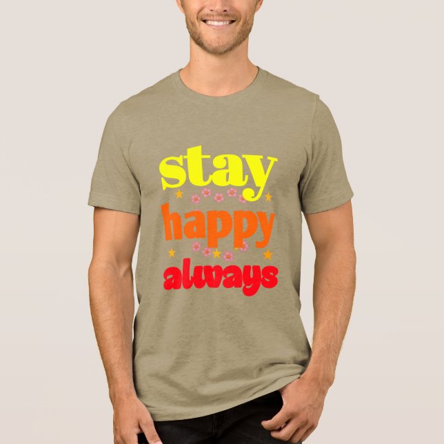 Stay Happy Always - Motivational Typography  Tri-Blend Shirt (Front)