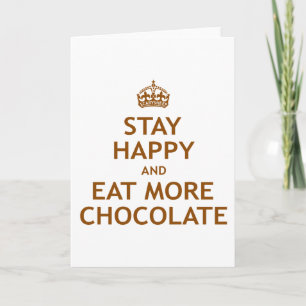 Stay Happy and Eat More Chocolate Card