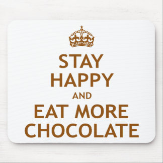 Stay Happy and Eat More Chocolate Mouse Mat