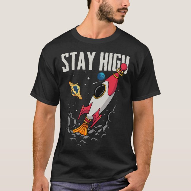 Stay High Space Rocket Spaceship Astronaut Space E T-Shirt (Front)