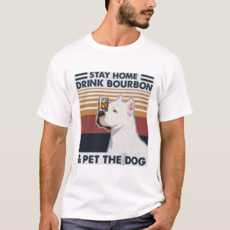 Stay Home Drink Bourbon & Pet the Dog T-Shirt