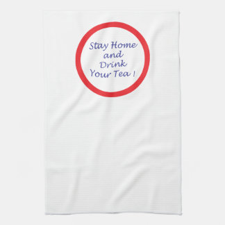 Stay Home & Drink Your Tea Towel