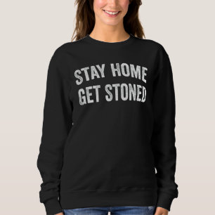 Stay Home Get Stoned Sarcastic Stoner Weed Athlet Sweatshirt