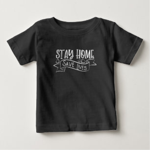 Stay Home Save Lives Baby T-Shirt