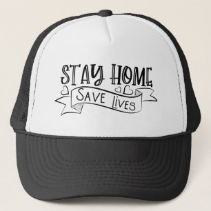 Stay Home Save Lives Trucker Hat