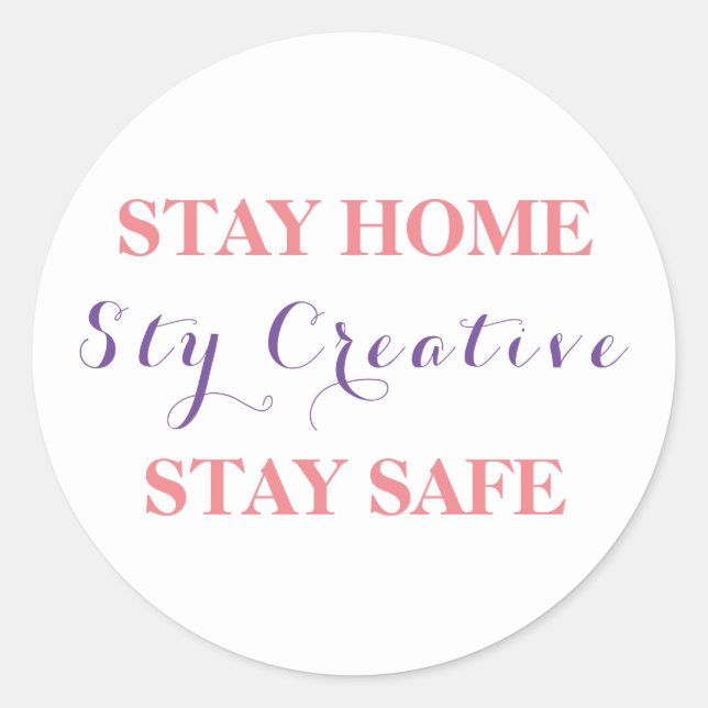 Stay Home, Stay Creative, Stay Safe. Classic Round Sticker (Front)