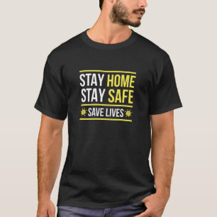 Stay Home Stay Safe T-Shirt