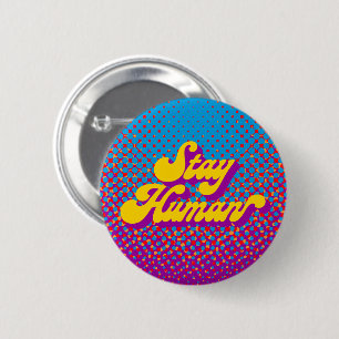 Stay Human 6 Cm Round Badge