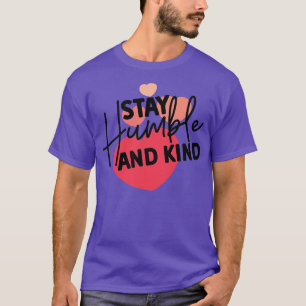 Stay Humble and Kind Inspirational Kindness Quote T-Shirt