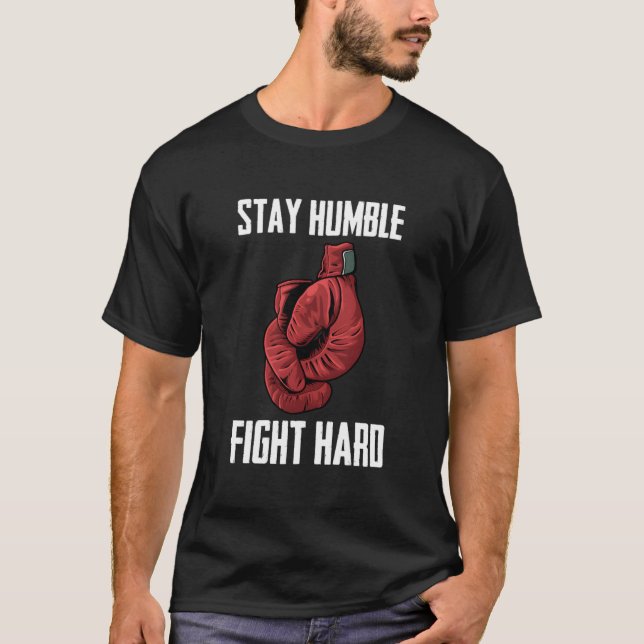 Stay Humble Fight Hard Boxing Gloves Boxer T-Shirt (Front)