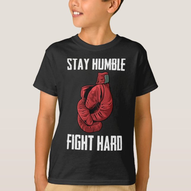 Stay Humble Fight Hard Boxing Gloves - Boxer  T-Shirt (Front)