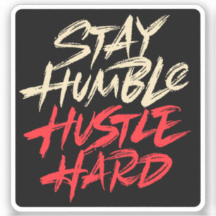Stay humble hustle hard