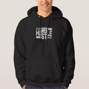 Stay Humble Hustle Hard, Inspirational Bold Style Hoodie