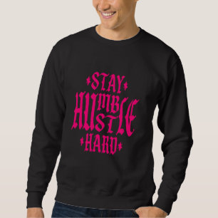 Stay Humble Hustle Hard Inspirational Quote Hot Pi Sweatshirt