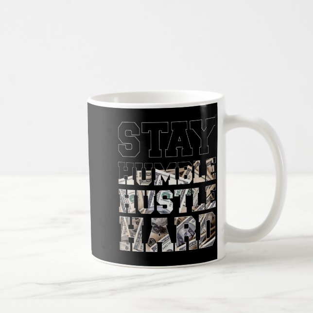 Stay Humble Hustle Hard Lifestyle Hip Hop Money Ch Coffee Mug (Right)