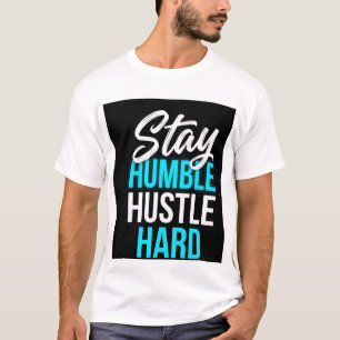 Stay Humble Hustle Hard Motivational Quote Art T-Shirt