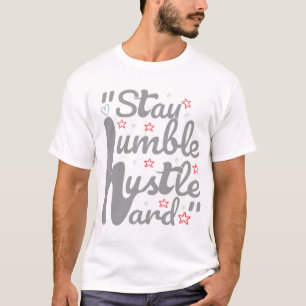 STAY HUMBLE HUSTLE HARD#t-shirt T-Shirt