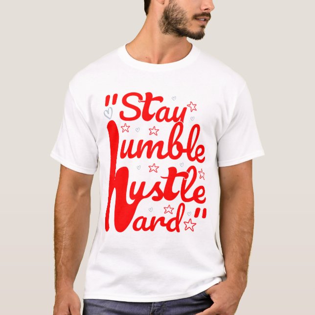 STAY HUMBLE HUSTLE HARD#t-shirt T-Shirt (Front)