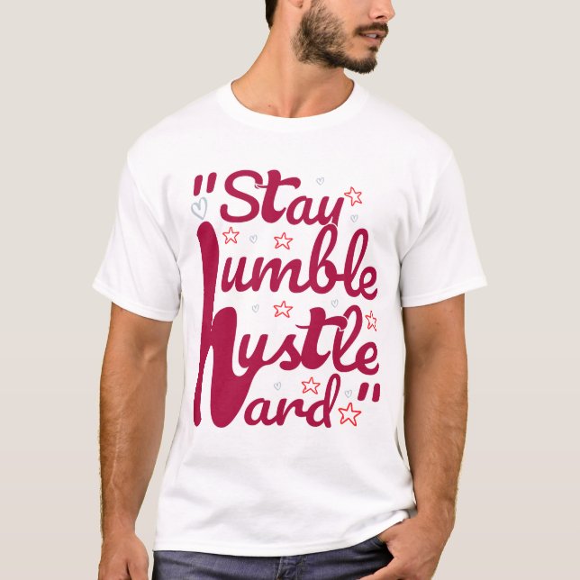 STAY HUMBLE HUSTLE HARD#t-shirt T-Shirt (Front)