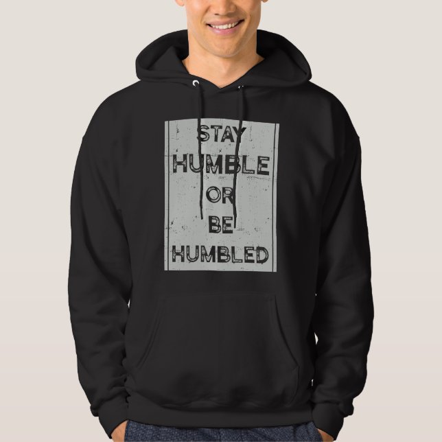 Stay Humble Or Be Humbled For People Live Positive Hoodie (Front)