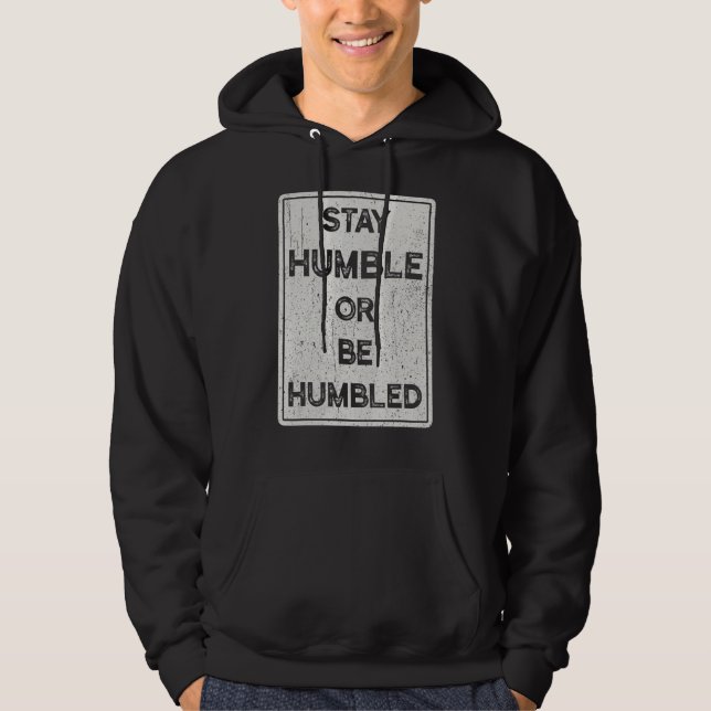 Stay Humble Or Be Humbled For People Live Positive Hoodie (Front)