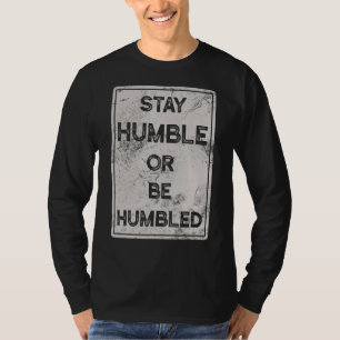 Stay Humble Or Be Humbled For People Live Positive T-Shirt
