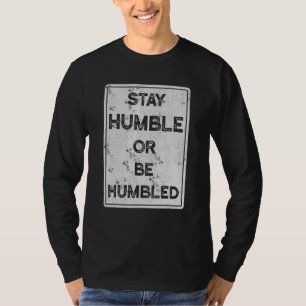 Stay Humble Or Be Humbled For People Live Positive T-Shirt