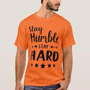 stay humble stay hard T-Shirt