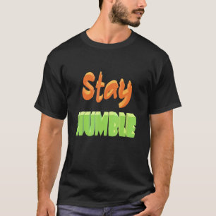 Stay Humble T-Shirt